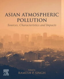 Asian Atmospheric Pollution Sources, Characteristics and Impacts【電子書籍】