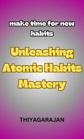 Unleashing Atomic Habits Mastery/Melepaskan Penguasaan Kebiasaan Atom【電子書籍】[ thiyagarajan ]