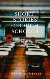 SHORT STORIES FOR HIGH SCHOOLS【電子書籍】[ ROSA M. R. MIKELS ]