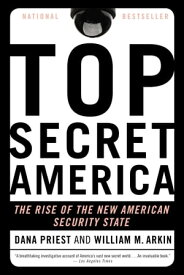 Top Secret America The Rise of the New American Security State【電子書籍】[ Dana Priest ]