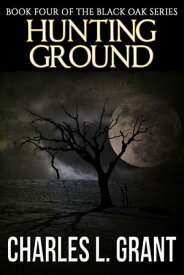 Black Oak 4: Hunting Ground【電子書籍】[ Charles L. Grant ]