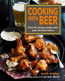 Cooking with Beer Use lagers, IPAs, wheat beers, stouts, and more to create over 65 delicious recipes【電子書籍】[ Mark Dredge ]