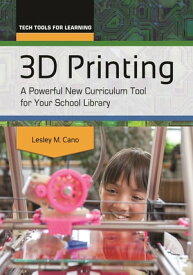 3D Printing A Powerful New Curriculum Tool for Your School Library【電子書籍】[ Lesley M. Cano ]