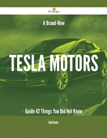 A Brand-New Tesla Motors Guide - 42 Things You Did Not Know【電子書籍】[ Ruth Rosales ]