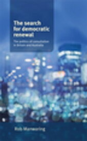 The search for democratic renewal The politics of consultation in Britain and Australia【電子書籍】[ Rob Manwaring ]