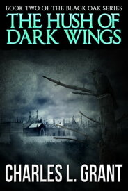 Black Oak 2: The Hush of Dark Wings【電子書籍】[ Charles L. Grant ]