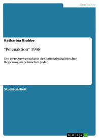 'Polenaktion' 1938 Die erste Ausweiseaktion der nationalsozialistischen Regierung an polnischen Juden【電子書籍】[ Katharina Krabbe ]