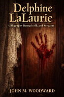 Delphine LaLaurie: A Biography Beneath Silk and Screams