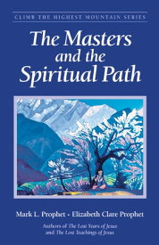 The Masters and the Spiritual Path【電子書籍】[ Mark L. Prophet ]