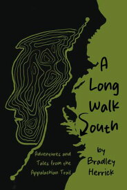 A Long Walk South Adventures and Tales from the Appalachian Trail【電子書籍】[ Bradley Herrick ]