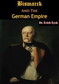 Bismarck And The German Empire【電子書籍】[ Dr. Erich Eyck ]