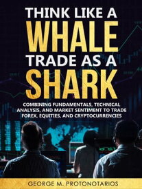 Think Like a Whale Trade as a Shark【電子書籍】[ George Protonotarios ]