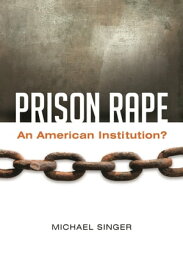 Prison Rape An American Institution?【電子書籍】[ Michael Singer ]