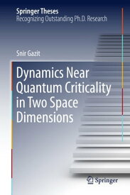 Dynamics Near Quantum Criticality in Two Space Dimensions【電子書籍】[ Snir Gazit ]
