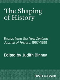 The Shaping of History Essays from the New Zealand Journal of History【電子書籍】