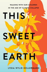 This Sweet Earth【電子書籍】[ Lydia Wylie-Kellermann ]