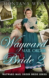 Wayward Mail Order Bride 2 Wayward Mail Order Bride Series (Christian Mail Order Brides), #2【電子書籍】[ Montana West ]
