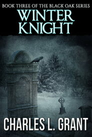 Black Oak 3: Winter Knight【電子書籍】[ Charles L. Grant ]