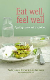 Eat Well, Feel Well Fighting Cancer with Nutrition【電子書籍】[ Ad?le van der Merwe ]