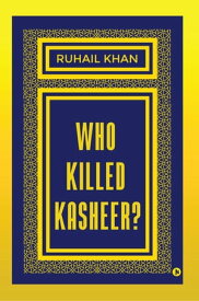 Who Killed Kasheer?【電子書籍】[ Ruhail Khan ]