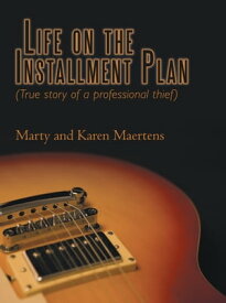 Life on the Installment Plan (True Story of a Professional Thief)【電子書籍】[ Karen Maertens ]