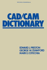 CAD/CAM Dictionary【電子書籍】[ Edward J. Preston ]