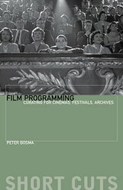 Film Programming Curating for Cinemas, Festivals, Archives【電子書籍】[ Peter Bosma ]