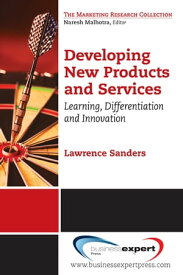 Developing New Products and Services Learning, Differentiation, and Innovation【電子書籍】[ Lawrence Sanders ]