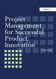 Project Management for Successful Product Innovation【電子書籍】[ Alan Webb ]