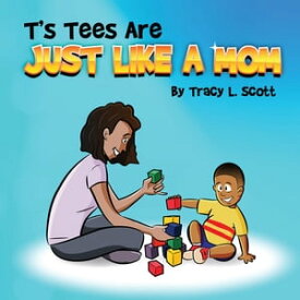 T's Tees Are Just Like A Mom【電子書籍】[ Tracy L. Scott ]