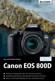 Canon EOS 800D F?r bessere Fotos von Anfang an!: Das umfangreiche Praxisbuch【電子書籍】[ Dr. Kyra S?nger ]