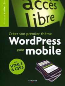 Cr?er son premier th?me WordPress pour mobile Avec HTML5 et CSS3【電子書籍】[ Thibaut Baillet ]