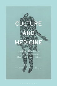 Culture and Medicine Critical Readings in the Health and Medical Humanities【電子書籍】