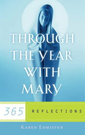 Through the Year With Mary 365 Reflections【電子書籍】[ Karen Edmisten ]