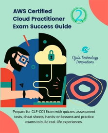AWS Certified Cloud Practitioner Exam Success Guide, 2 Prepare for CLF-C01Exam with quizzes, assessment tests, hands-on lessons, cheat sheets, and practice exams to build real-life experiences【電子書籍】[ Ojula Technology Innovations ]