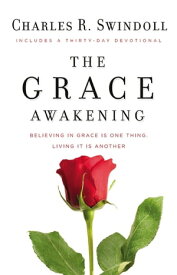 The Grace Awakening Believing in grace is one thing. Living it is another.【電子書籍】[ Charles Swindoll ]
