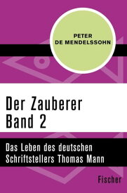 Der Zauberer (2) Das Leben des deutschen Schriftstellers Thomas Mann. Band 2: 1905 bis 1918【電子書籍】[ Peter de Mendelssohn ]