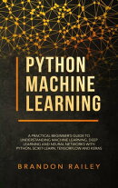 Python Machine Learning: A Practical Beginner's Guide to Understanding Machine Learning, Deep Learning and N…