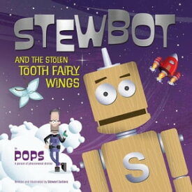 Stewbot and the Stolen Tooth Fairy Wings【電子書籍】[ Stewart Sutters ]