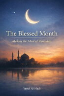 The Blessed Month Making the Most of Ramadan