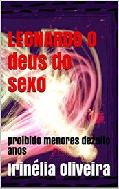 Leonardo O Deus do sexo Romance sexo E MARAVILHOSO!【電子書籍】[ Irin?lia Oliveira ]