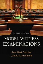 Model Witness Examinations, Fifth Edition Fifth Edition【電子書籍】[ Paul Mark Sandler ]