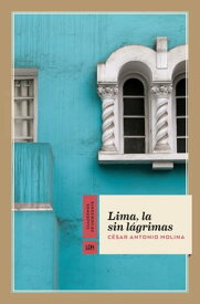 Lima, la sin l?grimas【電子書籍】[ C?sar Antonio Molina ]