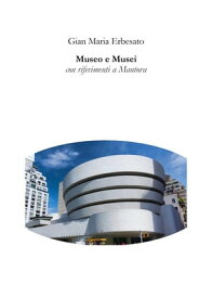 Museo e Musei con riferimenti a Mantova【電子書籍】[ Gian Maria Erbesato ]