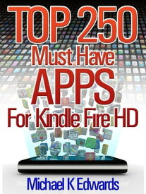 Top 250 Must-Have Apps for Kindle Fire HD Amazon’s Appstore for Android Has Everything You Need to Be Entertained!【電子書籍】[ Michael Edwards ]