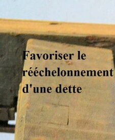 Favoriser le r??chelonnement d'une dette【電子書籍】[ Michael Rolland ]