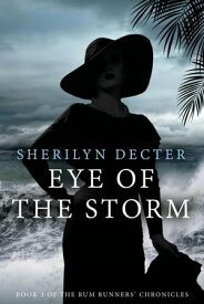 Eye of the Storm Rum Runners' Chronicles, #3【電子書籍】[ Sherilyn Decter ]