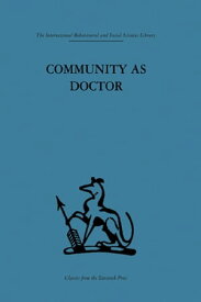 Community as Doctor New perspectives on a therapeutic community【電子書籍】