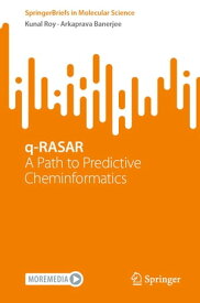 q-RASAR A Path to Predictive Cheminformatics【電子書籍】[ Kunal Roy ]