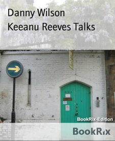 Keeanu Reeves Talks【電子書籍】[ Danny Wilson ]